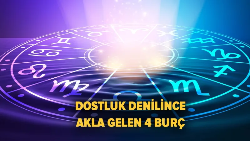 Dostlukta 1 Numara! İşte En Güvenilir 4 Burç